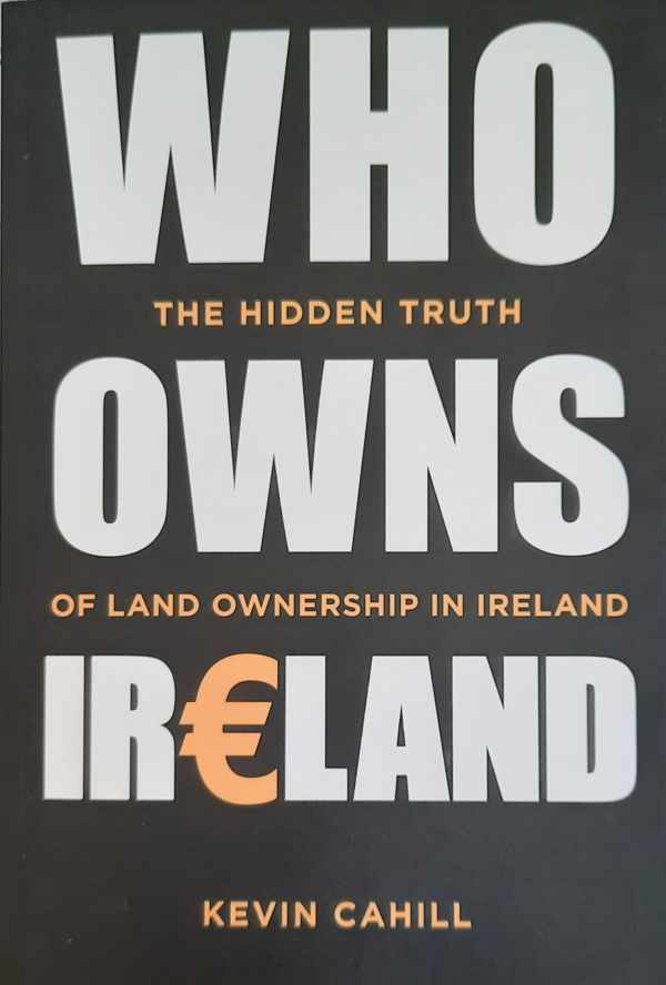 Book cover 202210181212: CAHILL Kevin | Who Owns Ireland - The Hidden Truth of Land Ownership in Ireland
