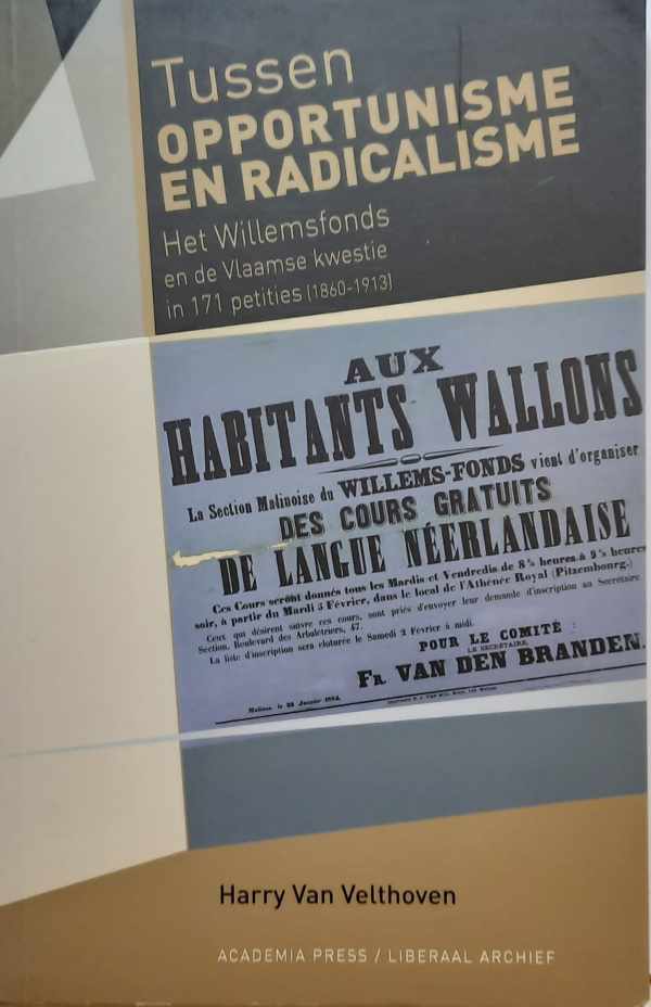 Book cover 202211211740: VAN VELTHOVEN Harry | Tussen opportunisme en radicalisme. Het Willemsfonds en de Vlaamse kwestie in 171 petities (1860-1913)