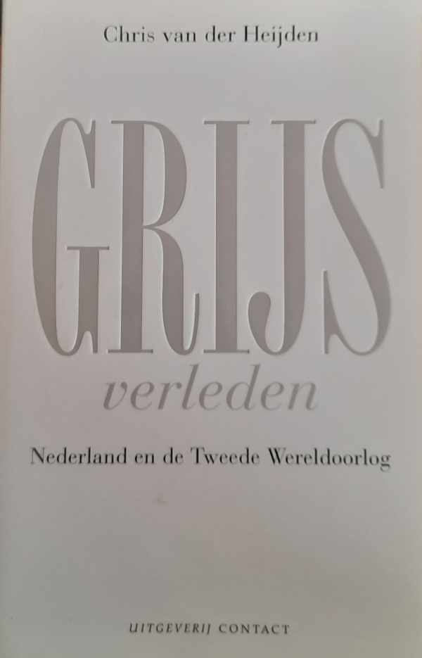 Book cover 202211261421: VAN DER HEIJDEN Chris | Grijs verleden: Nederland en de Tweede Wereldoorlog
