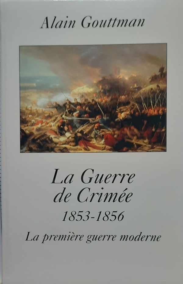Book cover 202211261528: GOUTTMAN Alain | La Guerre de Crimée 1853-1856. La première guerre moderne.