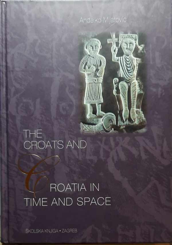 Book cover 202212110124: MIJATOVIC Andelko | The Croats and Croatia in time and space