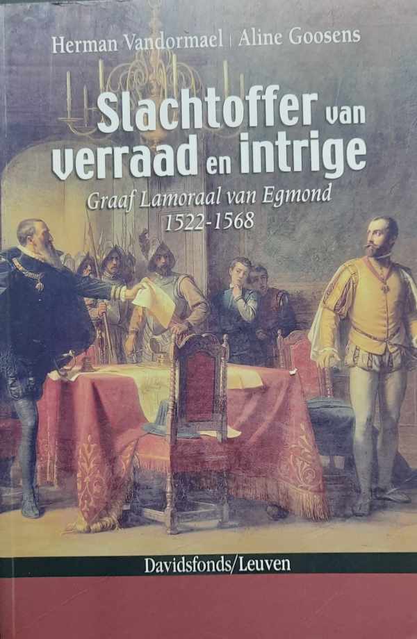 Book cover 202212171523: VANDORMAEL Herman, GOOSENS Aline | Slachtoffer van verraad en intrige. Graaf Lamoraal van Egmond 1522-1568