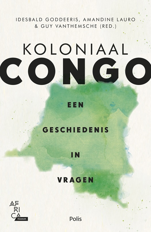 GODDEERIS Idesbald, LAURO Amandine, VANTHEMSCHE Guy, e.a. - Koloniaal Congo: een geschiedenis in vragen
