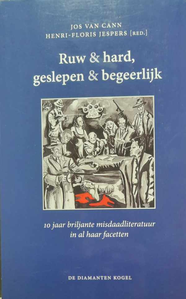 Book cover 202301182358: VAN CANN Jos, JESPERS Henri-Floris (red.) | Ruw & hard, geslepen & begeerlijk. 10 jaar briljante misdaadliteratuur in al haar facetten.