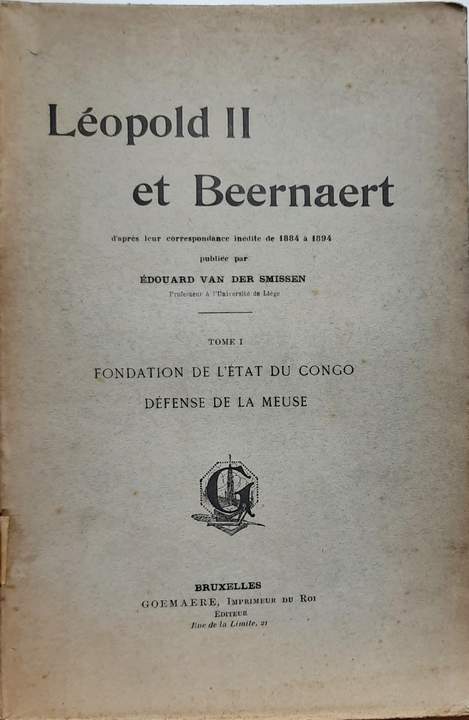 VAN DER SMISSEN Edouard - Lopold II et Beernaert d'aprs leur correspondance indite de 1884  1894. Tome I : Fondation de l'Etat du Congo. Dfense de la Meuse.