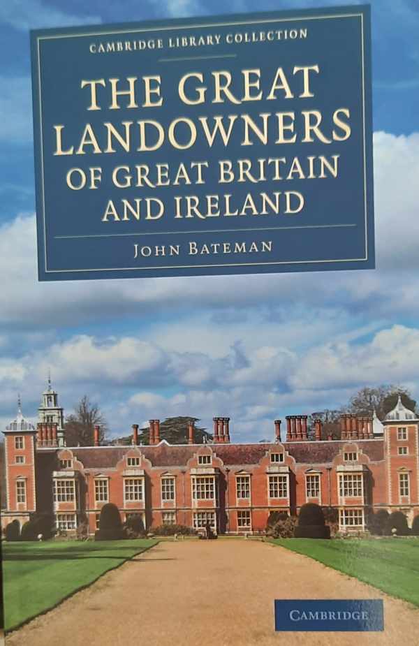 Book cover 202301301149: BATEMAN John | The Great Landowners of Great Britain and Ireland - A List of All Owners of Three Thousand Acres and Upwards, Worth £3,000 a year, in England, Scotland, Ireland and Wales