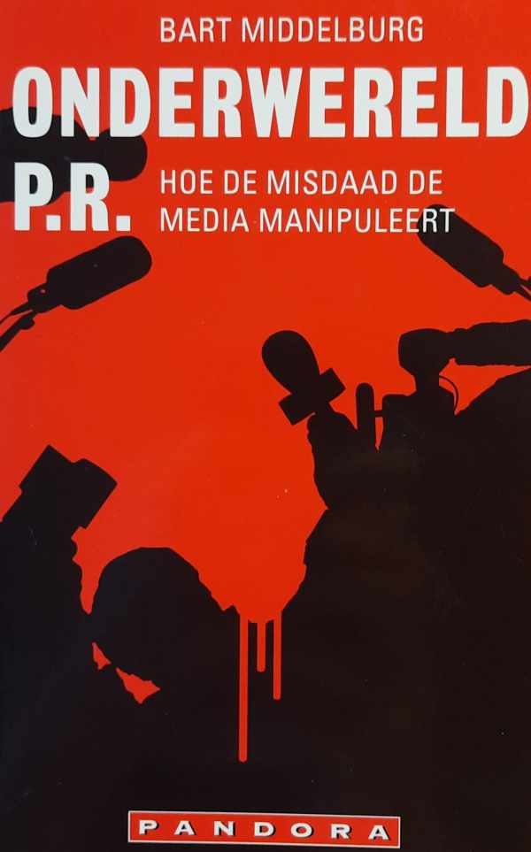 Book cover 202302031428: MIDDELBURG Bart | Onderwereld P.R. Hoe de misdaad de media manipuleert