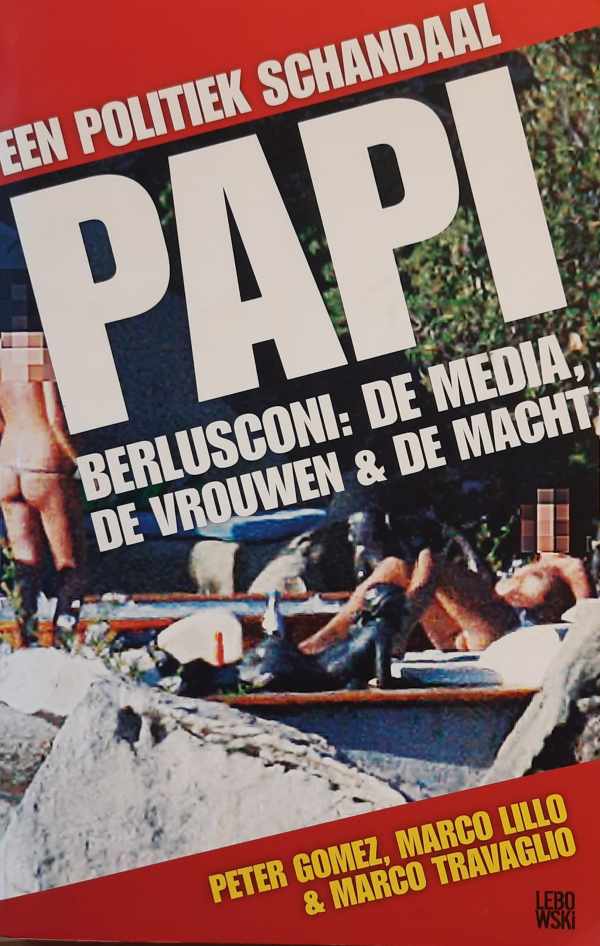 Book cover 202302031434: GOMEZ Peter, LILLO Marco, TRAVAGLIO Marco | Papi - Berlusconi: de media, de vrouwen en de macht : een politiek schandaal