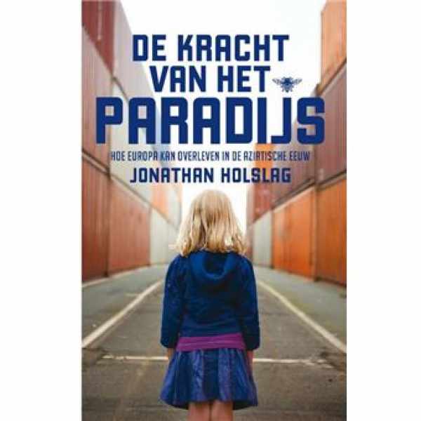 Book cover 202302051232: HOLSLAG Jonathan | De kracht van het paradijs / druk 1 - hoe Europa kan overleven in de Aziatische eeuw