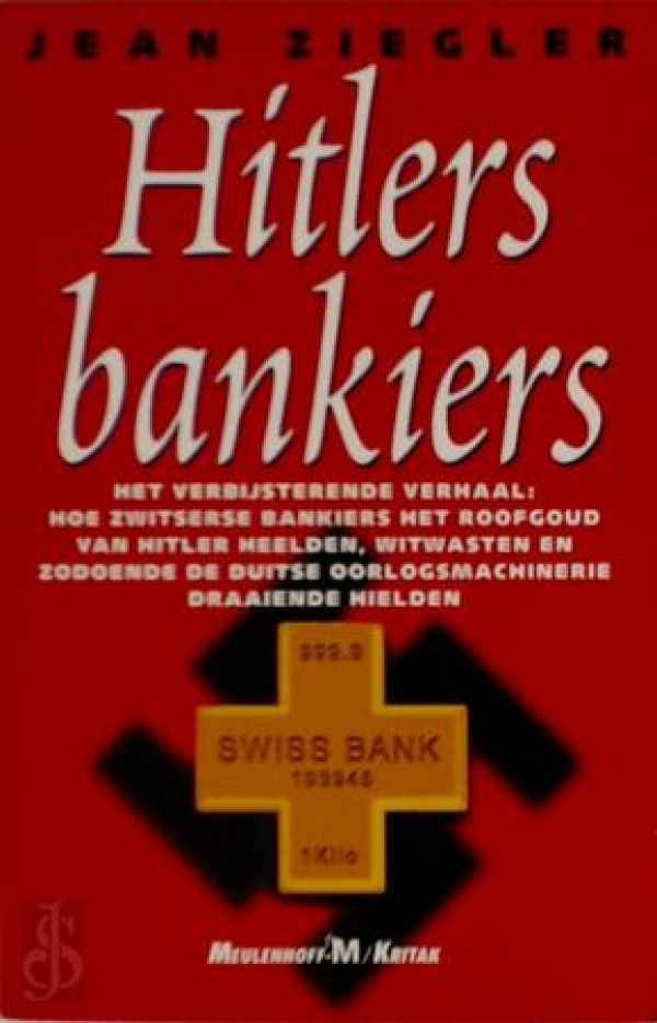 Book cover 202302061446: ZIEGLER Jean | Hitlers bankiers - het verbijsterende verhaal : hoe Zwitserse bankiers het roofgoud van Hitler heelden, witwasten en zodoende de Duitse oorlogsmachinerie draaiende hielden