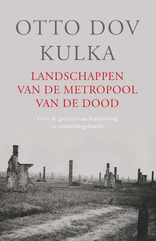 Book cover 202302061510: Otto Dov Kulka | Landschappen van de metropool van de dood - over de grenzen van herinnering en voorstellingskracht