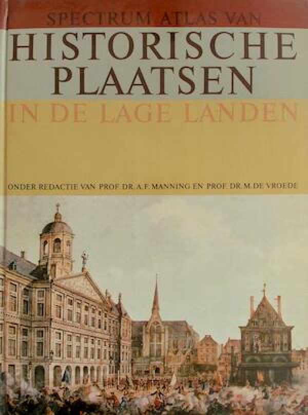 Book cover 202302071446: Manning, Prof. Dr. A. F. / Vroede, Prof. Dr. M. de (red.), Neyens Jos, SOLY Hugo | Spectrum atlas van historische plaatsen in de Lage Landen.