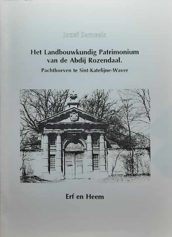 Book cover 202302192318: SERNEELS Jozef sr. | Het landbouwkundig Patrimonium van de Abdij Rozendaal. Pachthoeven te Sint-Katelijne-Waver [Roosendael]