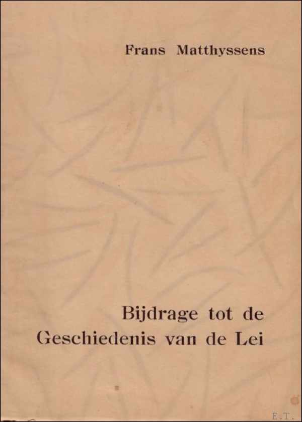 Book cover 202302261716: MATTHYSSENS Frans | Bijdrage tot de geschiedenis van de Lei [Markgravelei, Antwerpen]