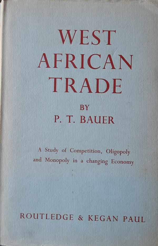 Book cover 202303010207: BAUER P.T. | West African Trade. A Study of Competition, Oligopoly and Monopoly in a Changing Economy.