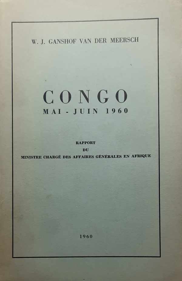Book cover 202303020207: GANSHOF VAN DER MEERSCH W.J.  | Congo - Mai-juin 1960 - Rapport du ministre chargé des affaires générales en Afrique