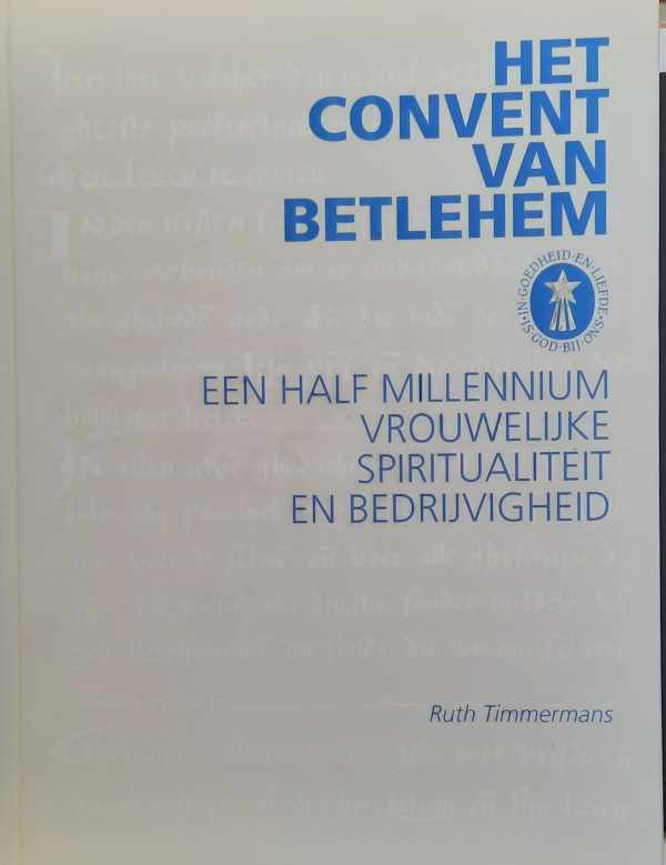 Book cover 202303021628: TIMMERMANS Ruth | Het convent van Betlehem. Een half millennium vrouwelijke spiritualiteit en bedrijvigheid. 
