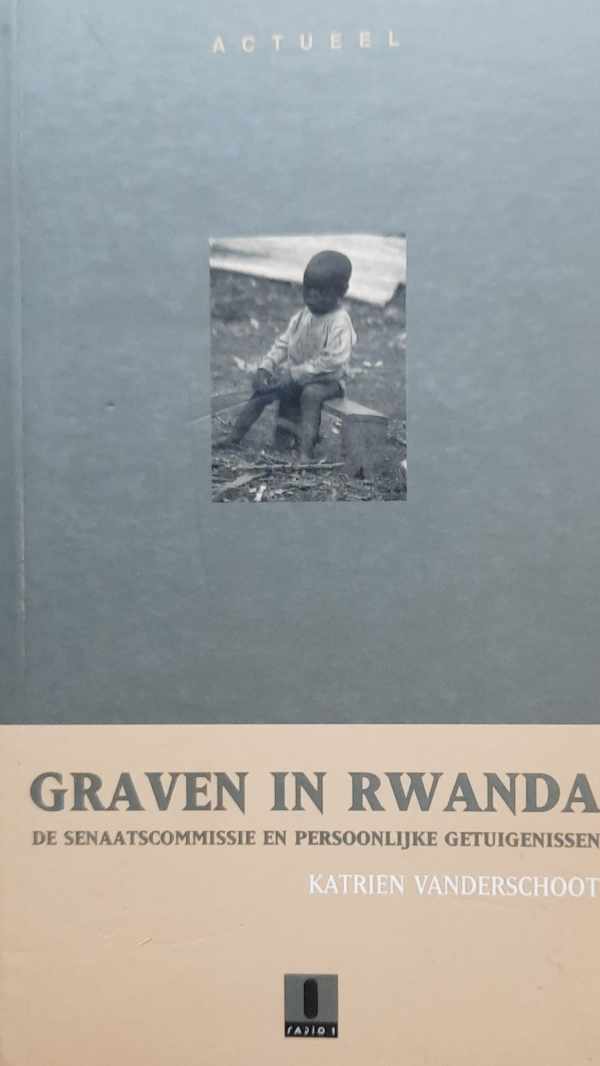 Book cover 202303050030: VANDERSCHOOT Katrien | Graven in Rwanda. De senaatscommissie en persoonlijke getuigenissen.