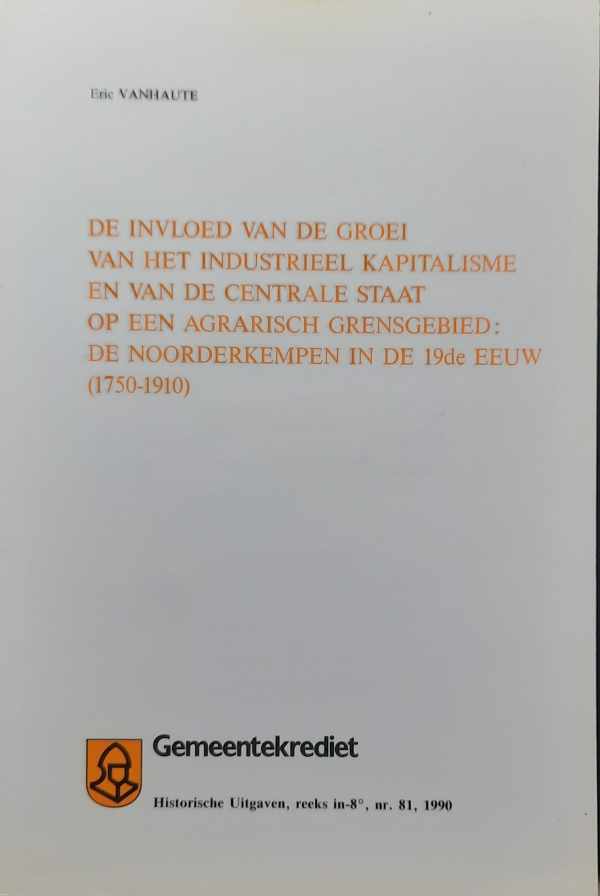 Book cover 202303071130: VANHAUTE Eric  | De invloed van de groei van het industrieel kapitalisme en van de centrale staat op een agrarisch grensgebied: de Noorderkempen in de 19de eeuw (1750-1910).