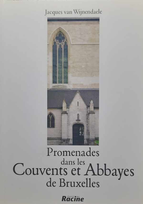 Book cover 202303081252: VAN WIJNENDAELE Jacques | Promenades dans les Couvents et Abbayes de Bruxelles
