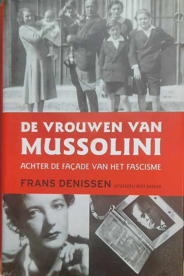 Book cover 202303242204: DENISSEN Frans | De vrouwen van Mussolini. Achter de façade van het fascisme