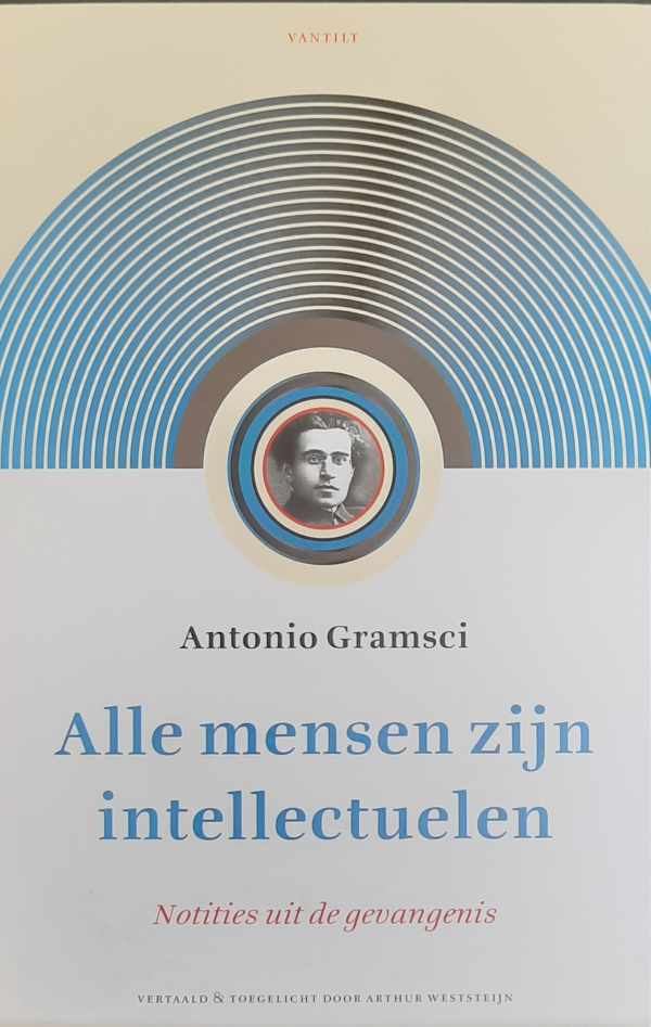 Book cover 202304211236: GRAMSCI Antonio | Alle mensen zijn intellectuelen. Notities uit de gevangenis. (vertaling van Quaderni del carcere - postuum 1975)