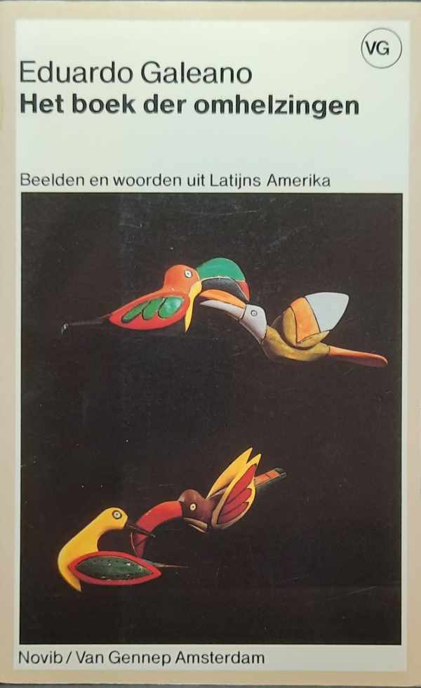 Book cover 202304220117: GALEANO Eduardo | Het boek der omhelzingen. Beelden en woorden uit Latijns Amerika. (vertaling van El libro de los abrazos - 1989)