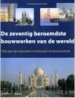 Book cover 202304251407: DEKKER Jeannet | De zeventig beroemdste bouwwerken van de wereld - 1500 jaar van bijzondere architectuur en bouwtechniek
