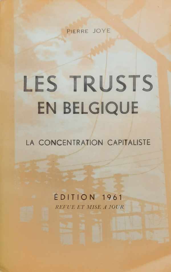 Book cover 202305112338: JOYE Pierre  | Les trusts en Belgique: la concentration capitaliste [3ième édition - 1961]