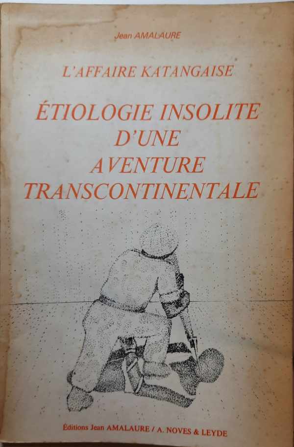 Book cover 23506: AMALAURE Jean | L’Affaire katangaise. Etiologie insolite d’une aventure transcontinentale