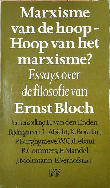 Book cover 33012: VAN DEN ENDEN H. (samenstelling), ABICHT L., MANDEL Ernest, e.a. | Marxisme van de hoop - Hoop van het marxisme? Essays over de filosofie van Ernst Bloch