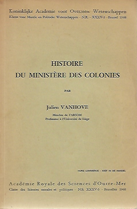 VANHOVE Julien - Histoire du Ministre des Colonies. (ARSOM, Cl. Sc. mor. et pol., N.W. XXXV-3)