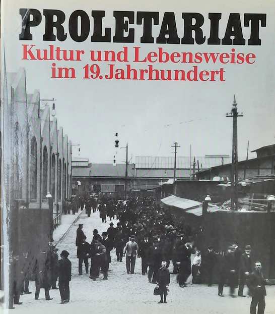 Book cover 36304: MÜHLBERG Dietrich | Proletariat. Kultur und Lebensweise im 19.Jahrhundert
