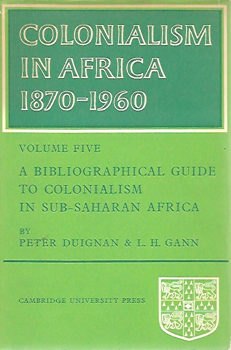 DUIGNAN Peter, GANN L.H. - Colonialism in Africa 1870-1960. Volume 5: A bibliographical guide to colonialism in Sub-Saharan Africa