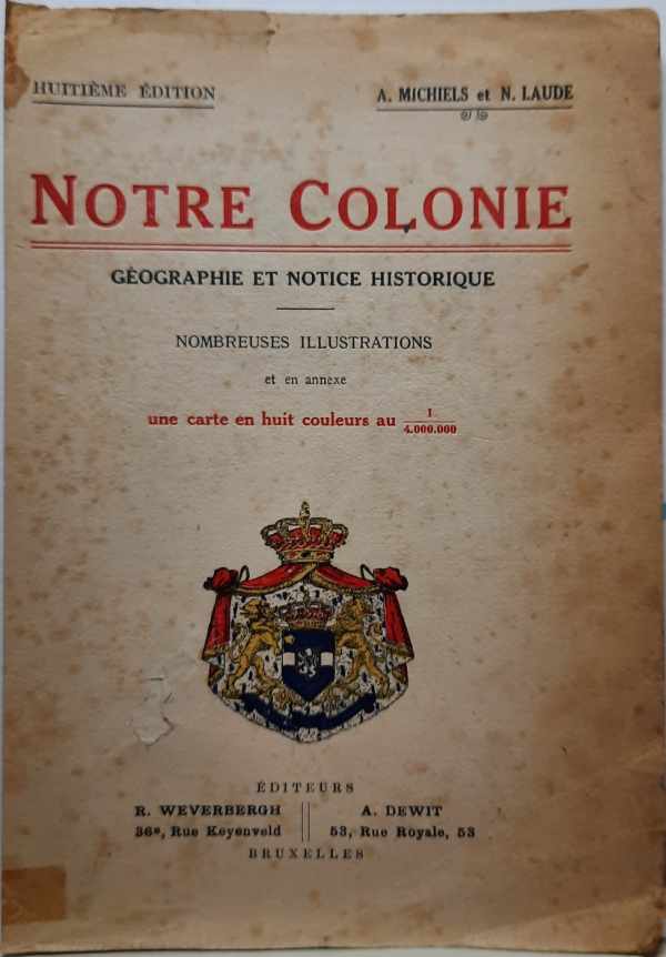 Book cover 36614: MICHIELS A., LAUDE N. | Notre Colonie. Géographie et Notice historique. Ouvrage illustré de nombreuses cartes et gravures.