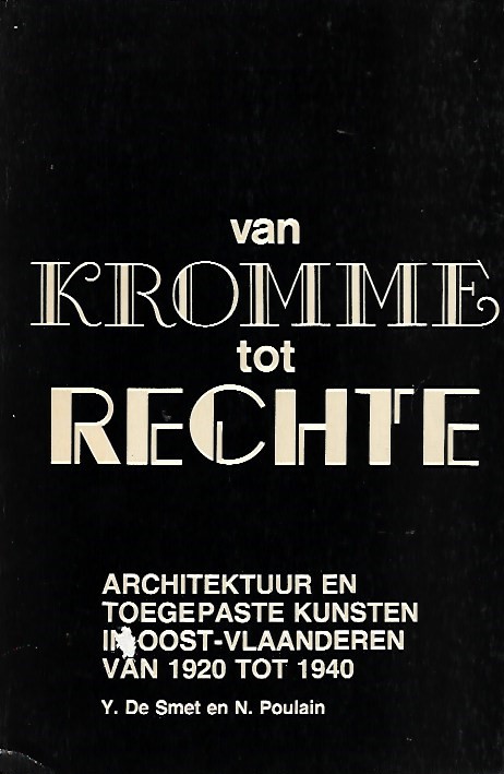 Book cover 40017: DE SMET Yves, POULAIN Norbert | Van kromme tot rechte. Architectuur en toegepaste kunsten in Oost-Vlaanderen van 1920 tot 1940.