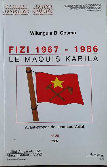 COSMA Wilungula B., VELLUT Jean-Luc (Avant-propos de -) - Fizi 1967-1986. Le maquis Kabila