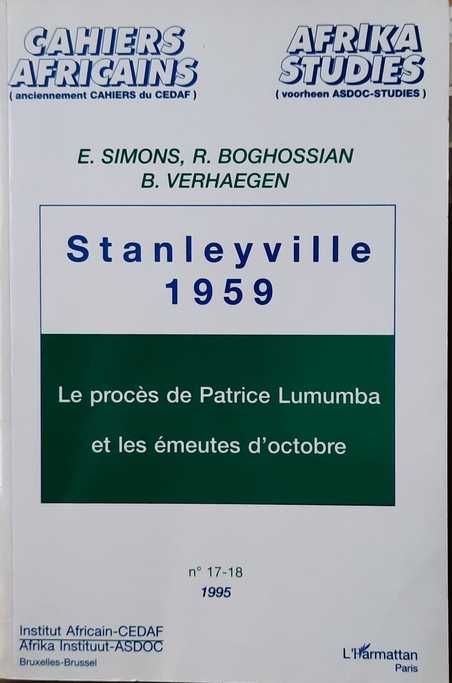 SIMONS E., BOGHOSSIAN R., VERHAEGHEN B. - Stanleyville 1959. Le procs de Patrice Lumumba et les meutes d'octobre