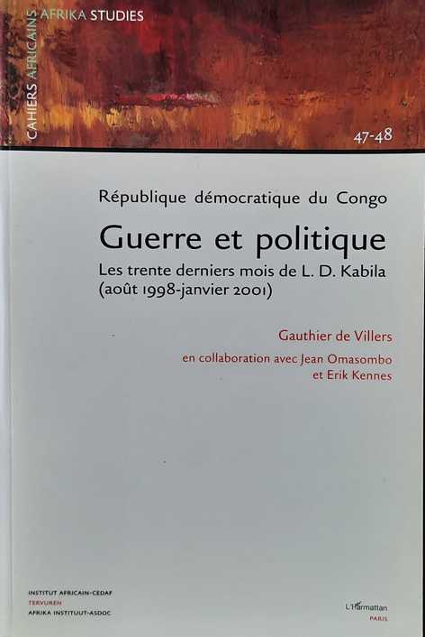 DE VILLERS Gauthier, KENNES Erik - Guerre et politique Les trente derniers mois de L.D. Kabila (aot 1998-janvier 2001)
