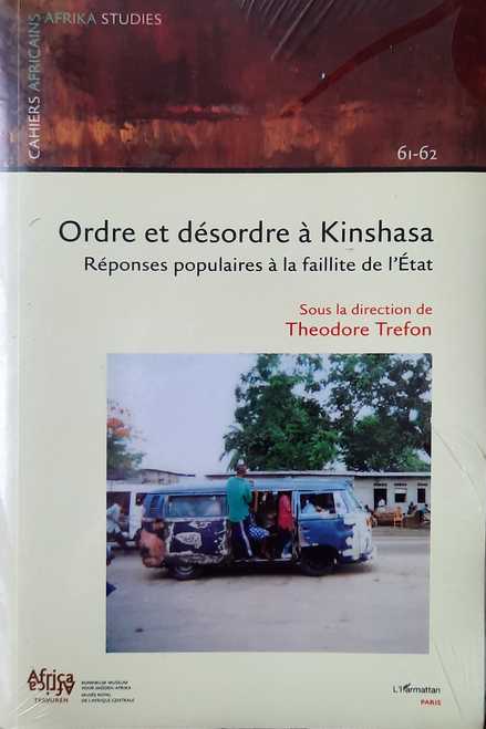 TREFON Thodore - Ordre et dsordre  Kinshasa. Rponses populaires  la faillite de l'Etat