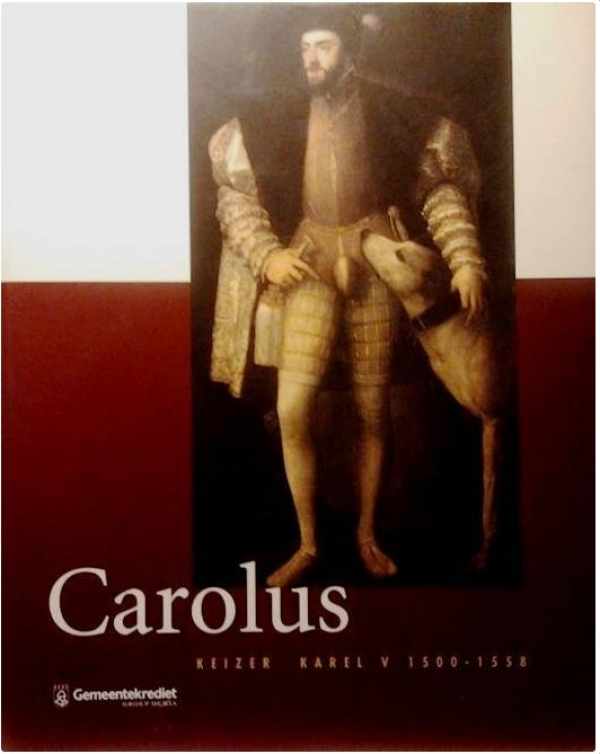Book cover 199002001488: SOLY Hugo, VAN DE WIELE Johan, BLOCKMANS Wim, VAN DER WEE Herman, KUGLER Georg, HUVENNE Paul | Carolus. Keizer Karel V 1500-1558