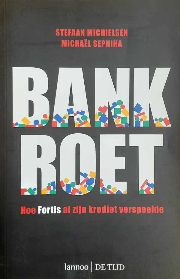 Book cover 20090064: MICHIELSEN Stefaan, SEPHIHA Michaël | Bankroet. Hoe Fortis al zijn krediet verspeelde