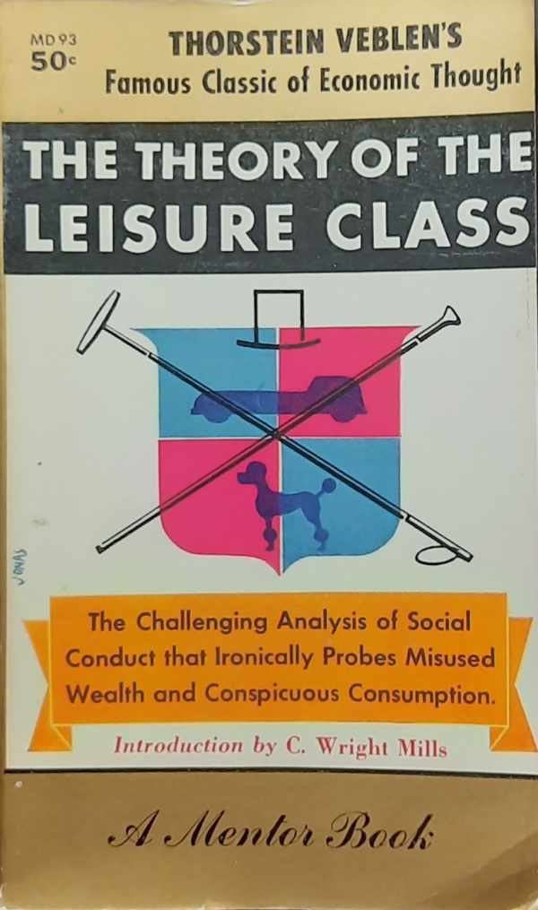 Book cover 202305170148: VEBLEN Thorstein | The theory of the leisure class. An economic study of institutions. With an introduction by C. Wright Mills.