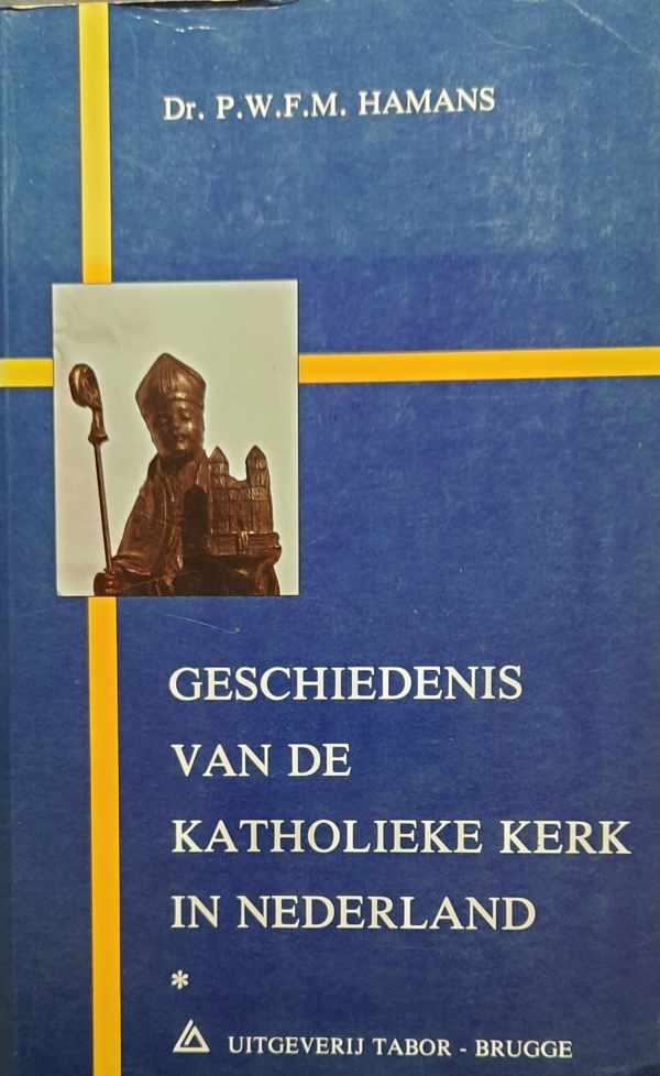 Book cover 202305252330: HAMANS P.W.F.M. Dr | Geschiedenis van de katholieke kerk in Nederland I - Van missionering tot herstel van de hierarchie in 1853