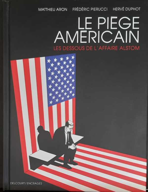 Book cover 202306071237: ARON Matthieu, PIERUCCI Frédéric, DUPHOT Hervé (dessins) | Le piège américain - Les dessous de l