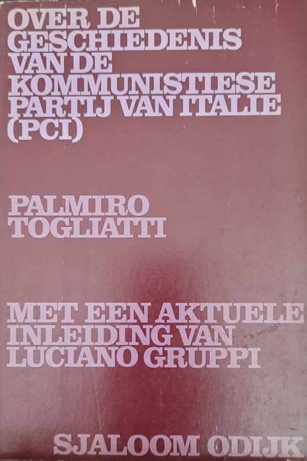 Book cover 202306231754: TOGLIATTI Palmiro, GRUPPI Luciano | Over de geschiedenis van de kommunistiese partij van Italië (PCI) met een aktuele inleiding van Luciano Gruppi