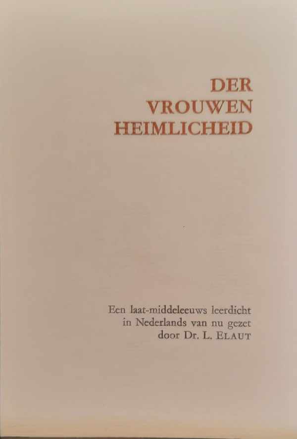 Book cover 202307072339: ELAUT L. Dr (hertaling) | Der vrouwen heimlicheid - een laat-middeleeuws leerdicht In Nederlands van nu gezet door -
