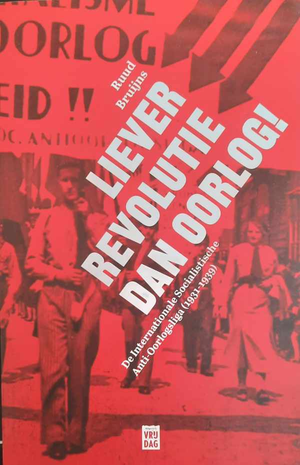 Book cover 202307241410: BRUIJNS Ruud | Liever revolutie dan oorlog! - de Internationale Socialistische Anti-Oorlogsliga (1931-1939)