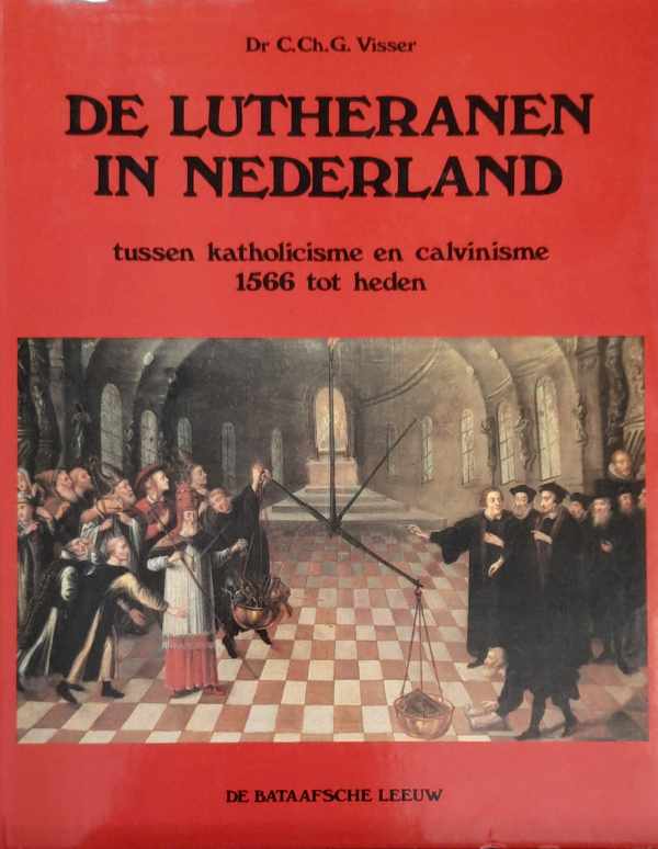 Book cover 202308061237: VISSER C. Ch. G. Dr | De Lutheranen in Nederland tussen katholicisme en calvinisme 1566 tot heden