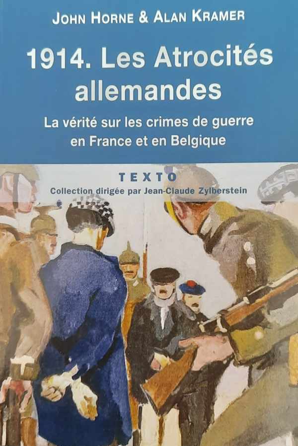 Book cover 202308091853: HORNE John, KRAMER Alan | 1914 Les Atrocités allemandes. La vérité sur les crimes de guerre en France et en Belgique. 